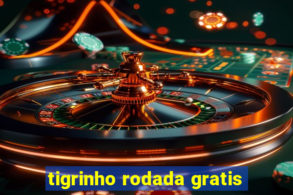 tigrinho rodada gratis